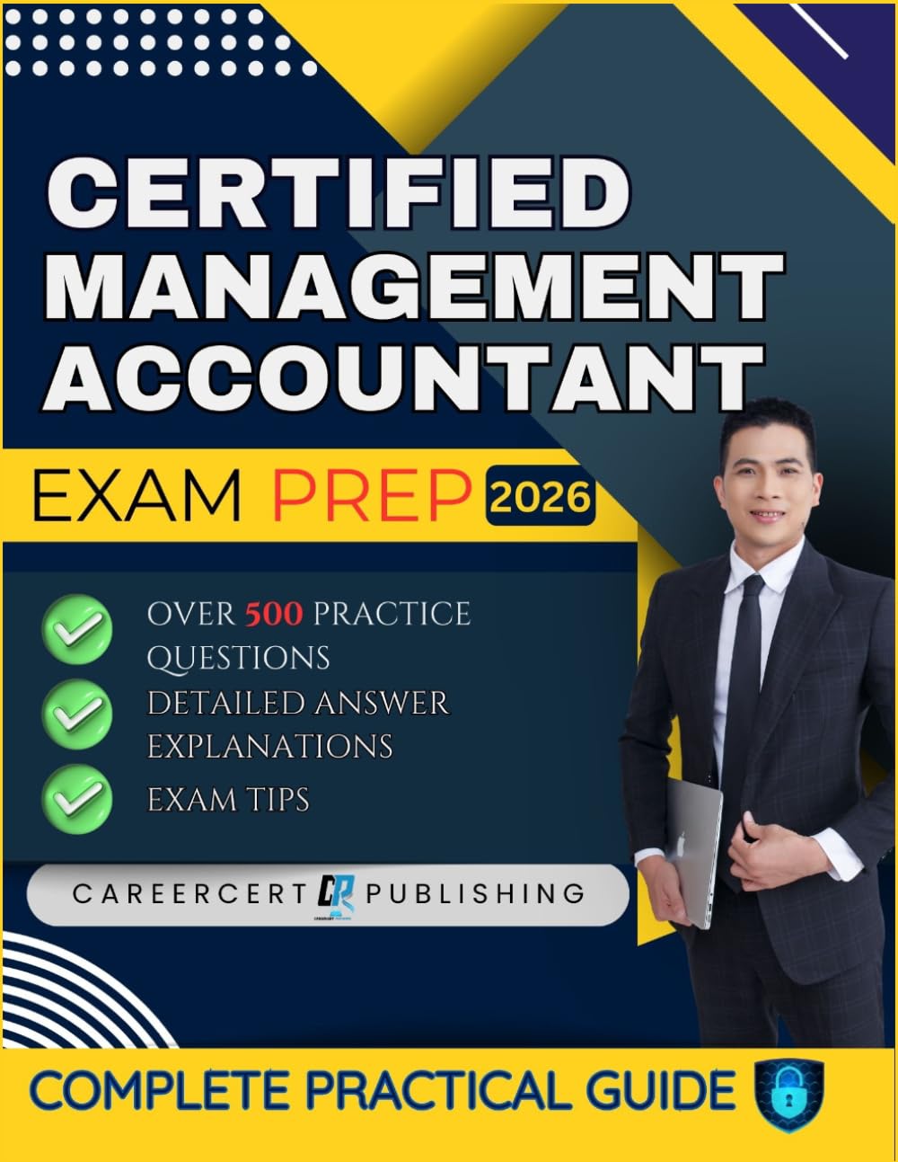 CERTIFIED MANAGEMENT ACCOUNTANT EXAM PREP 2026: Over 500 Practice Questions, detailed Answer Explanations and Exam Tips