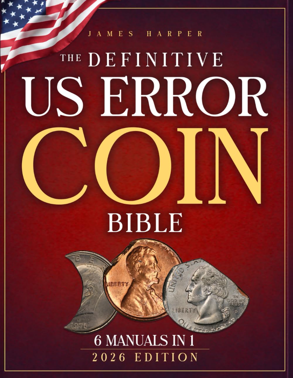 The Definitive U.S. Error Coin Bible: A Proven 6-Phase Expert System with Step-by-Step Images and Expert Insight to Identify Authentic Mint Errors, Avoid Costly Fakes, and Build a Trusted Collection