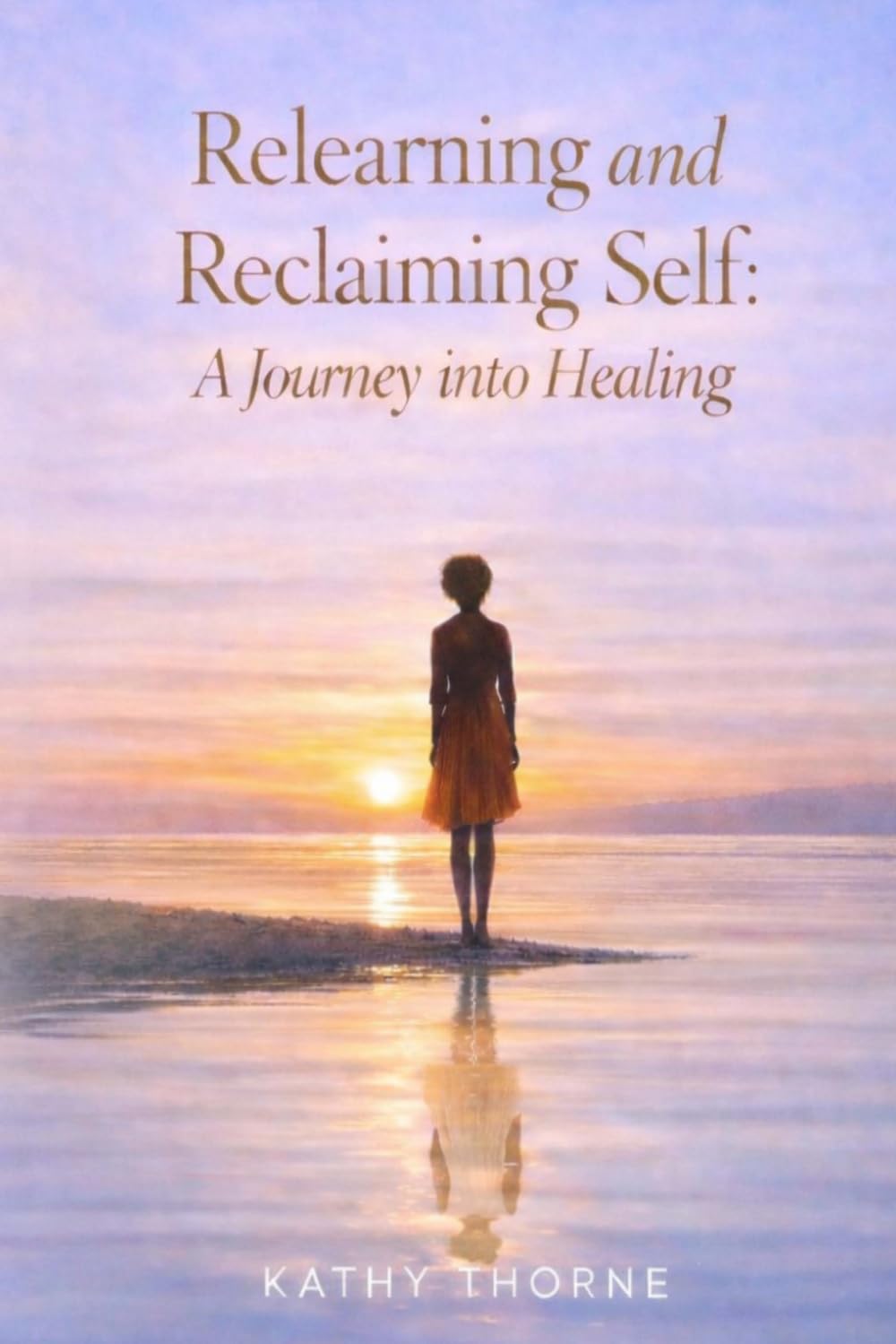 Relearning and Reclaiming Self: A Journey into Healing