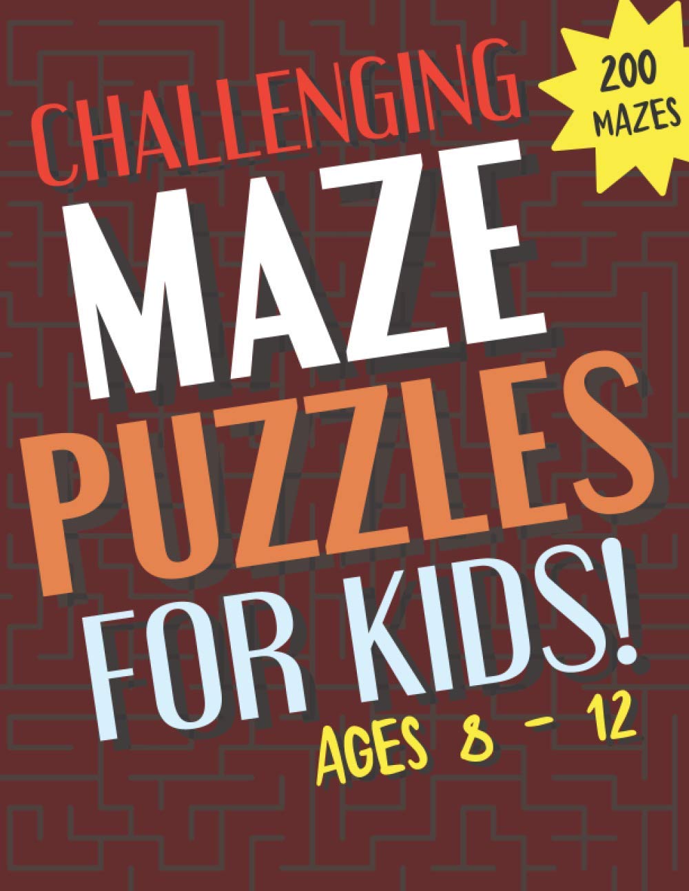 Buy Challenging Maze Puzzles for Kids : ages 8 - 12 : 200 Mazes ...