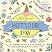 It's Just Not Your Day Wall Calendar 2017