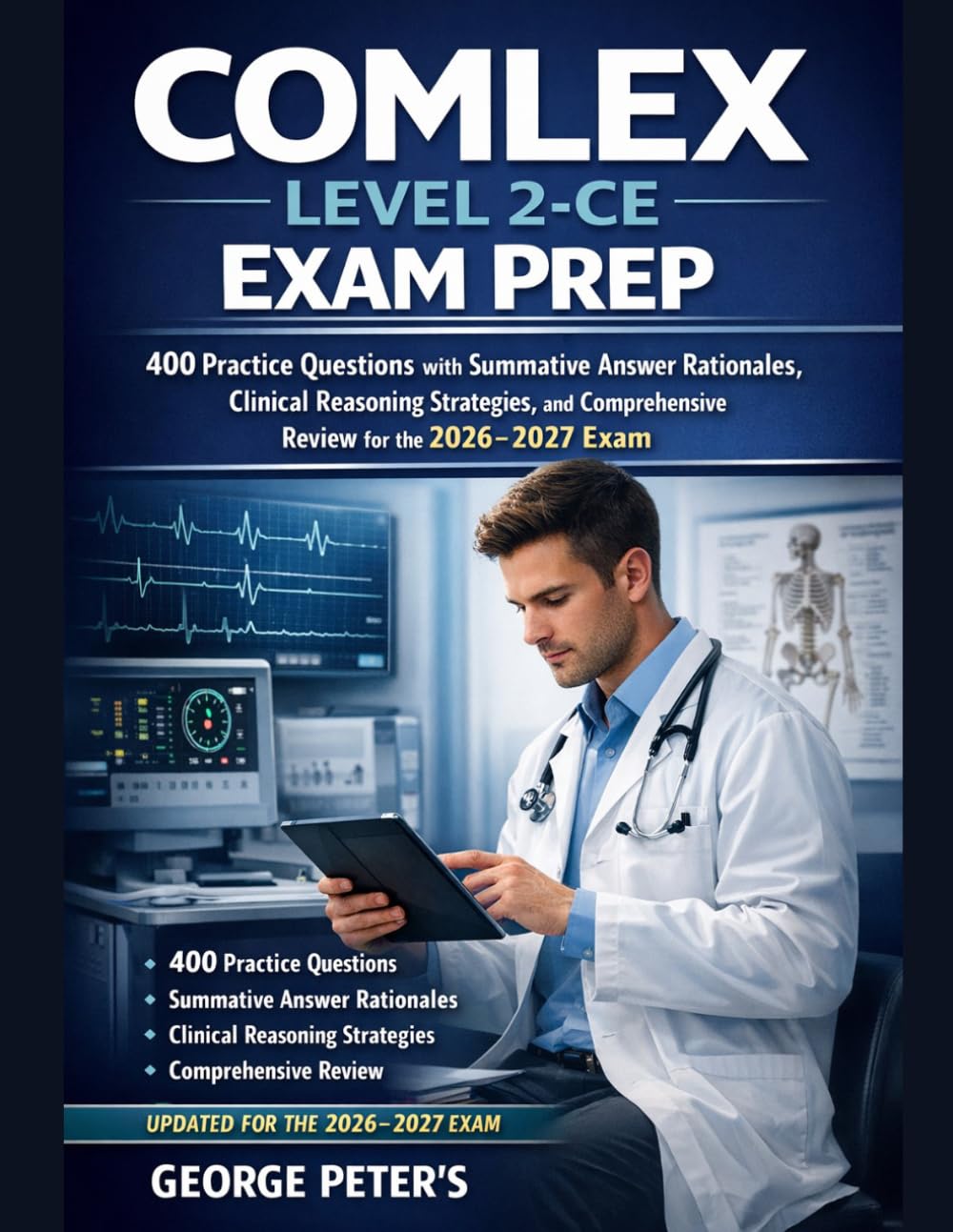 COMLEX Level 2-CE Exam Prep: 400 Practice Questions with Summative Answer Rationales, Clinical Reasoning Strategies, and Comprehensive Review for the 2026–2027 Exam