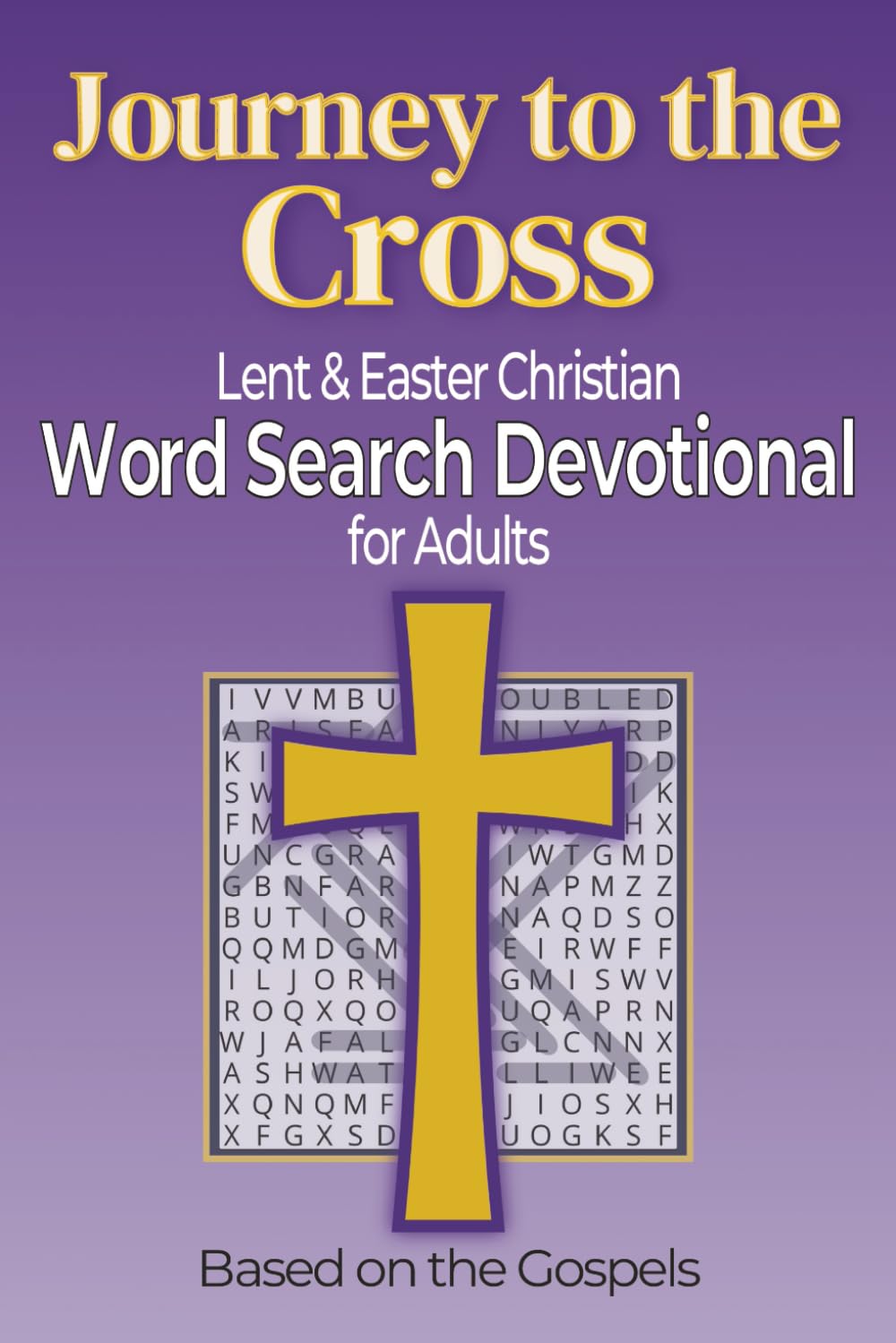 Journey to the Cross: Lent & Easter Christian Word Search Devotional for Adults Based on the Gospels
