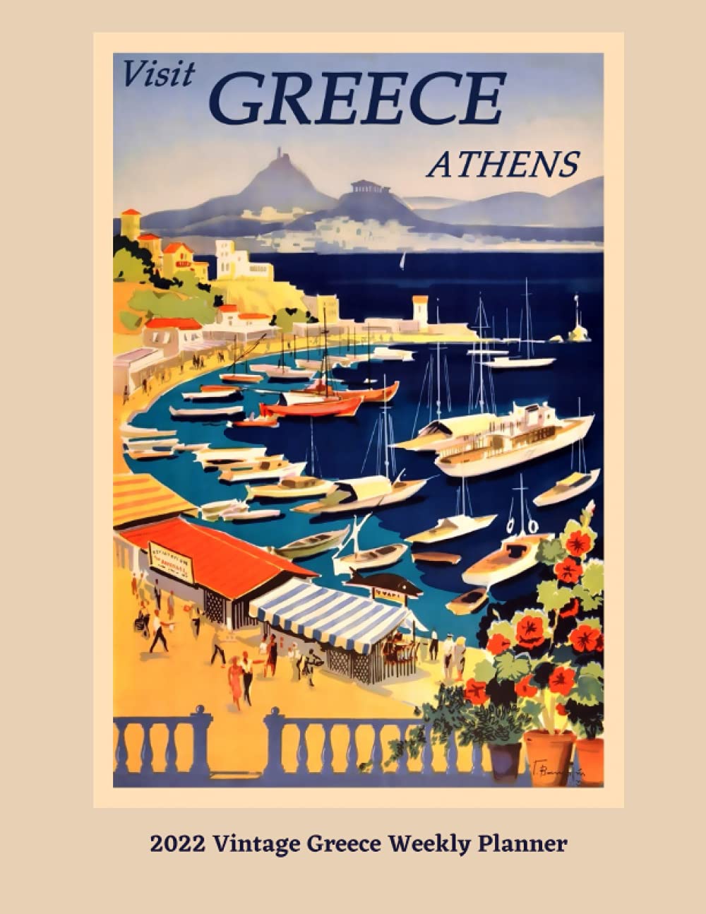 2022 Vintage Greece Weekly Planner: Monthly and Weekly Planner | Vintage AthensTravel Poster Cover | Jan 1, 2022 to Dec 31, 2022 | Full Year Calendar ... | Inspirational Quotes & Pages for Notes