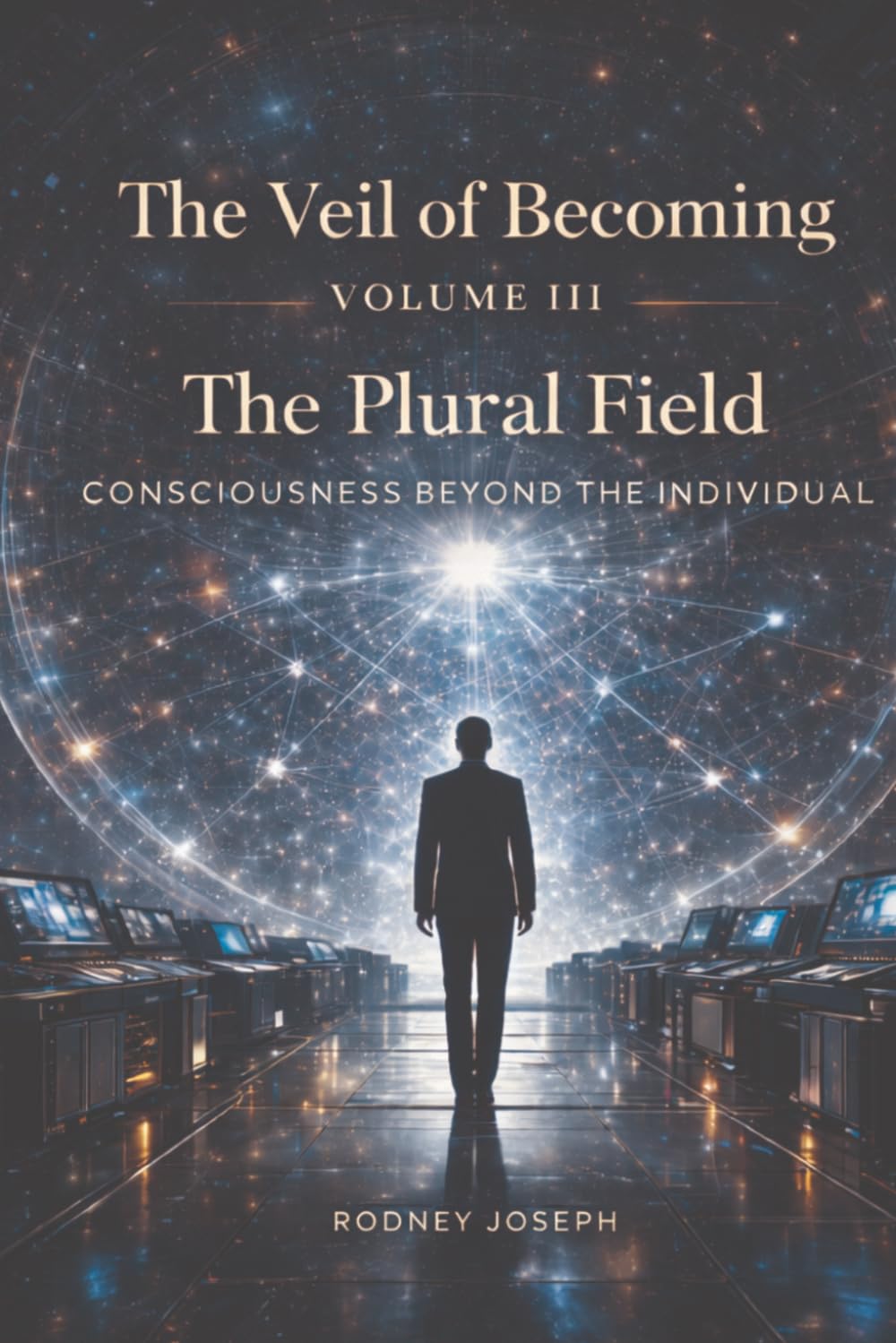 Volume III The Plural Field (The Veil of Becoming)