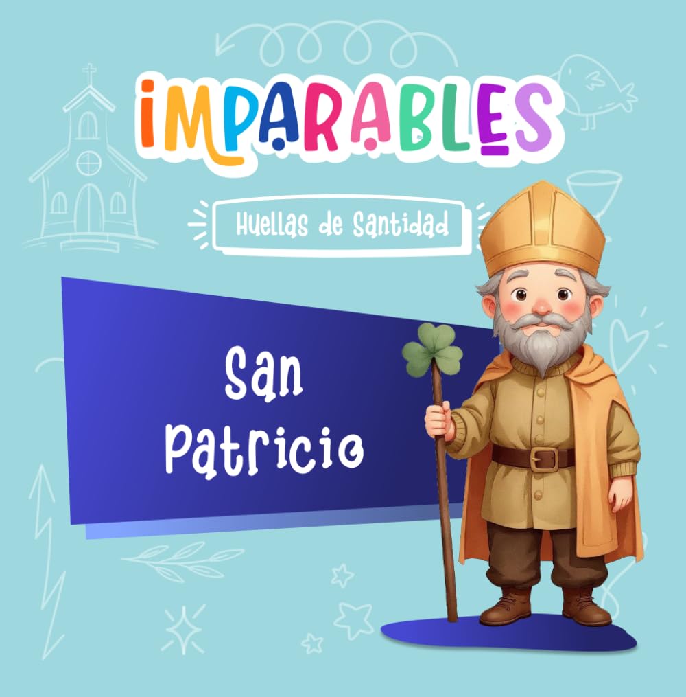 San Patricio: El santo patrón de Irlanda (Imparables - Huellas de santidad)