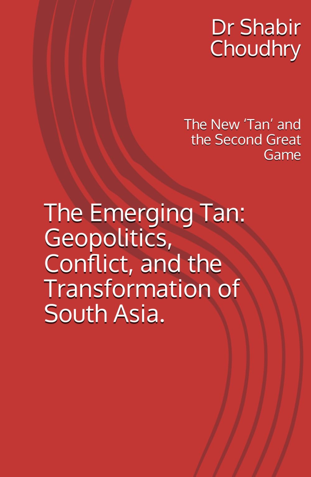 The Emerging Tan: Geopolitics, Conflict, and the Transformation of South Asia.: The New ‘Tan’ and the Second Great Game