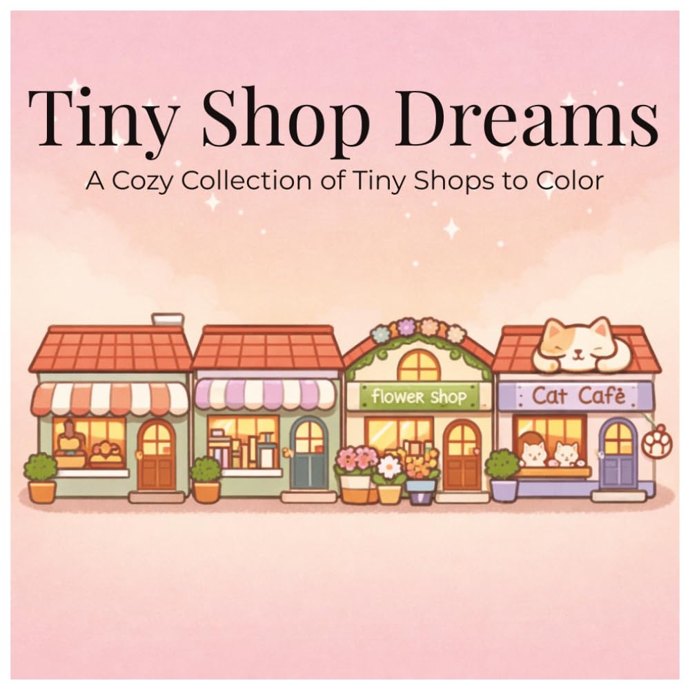 Tiny Shop Dreams: A Cozy Collection of Tiny Shops to Color