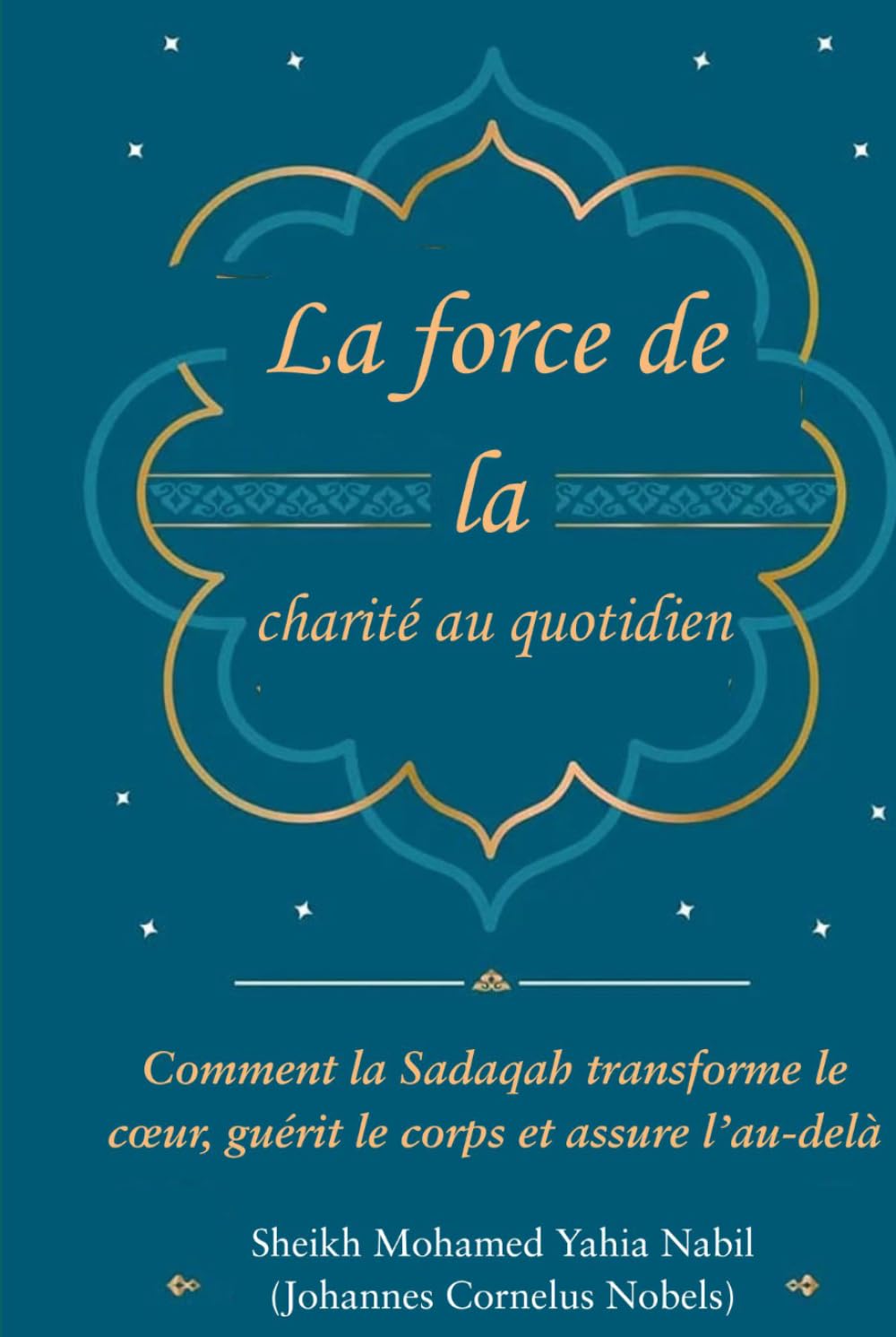 La force de la charité au quotidien: Comment la Sadaqah transforme le cœur, guérit le corps et assure l’au-delà