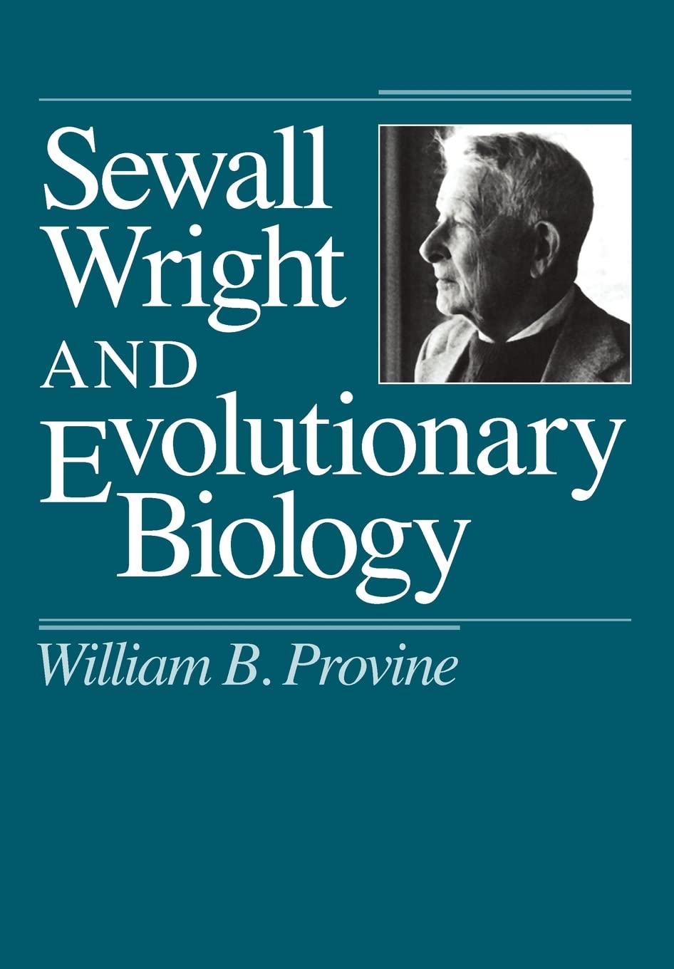 Sewall Wright and Evolutionary Biology (Science and Its Conceptual Foundations series)
