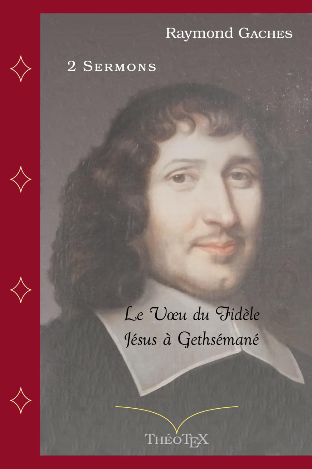 Raymond Gaches, deux Sermons: Le Vœu du Fidèle — Jésus à Gethsémané.