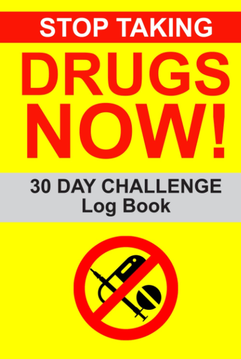 Stop Taking Drugs Now!: 30 Day Challenge Log Book