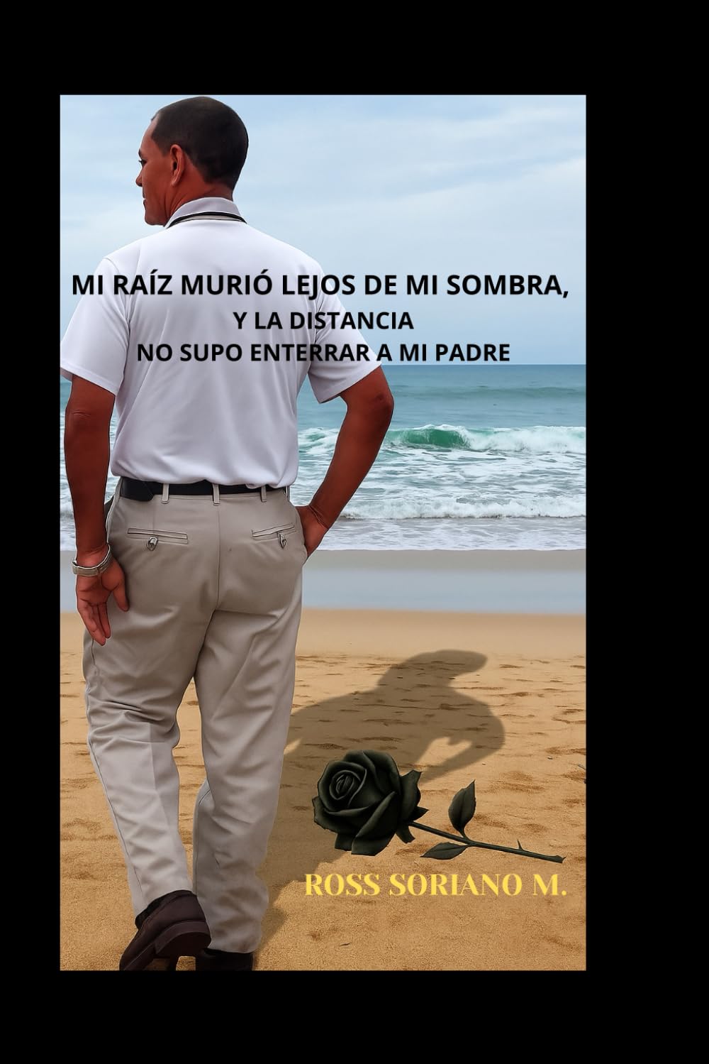 Mi raíz murió lejos de mi sombra, y la distancia no supo enterrar a mi padre