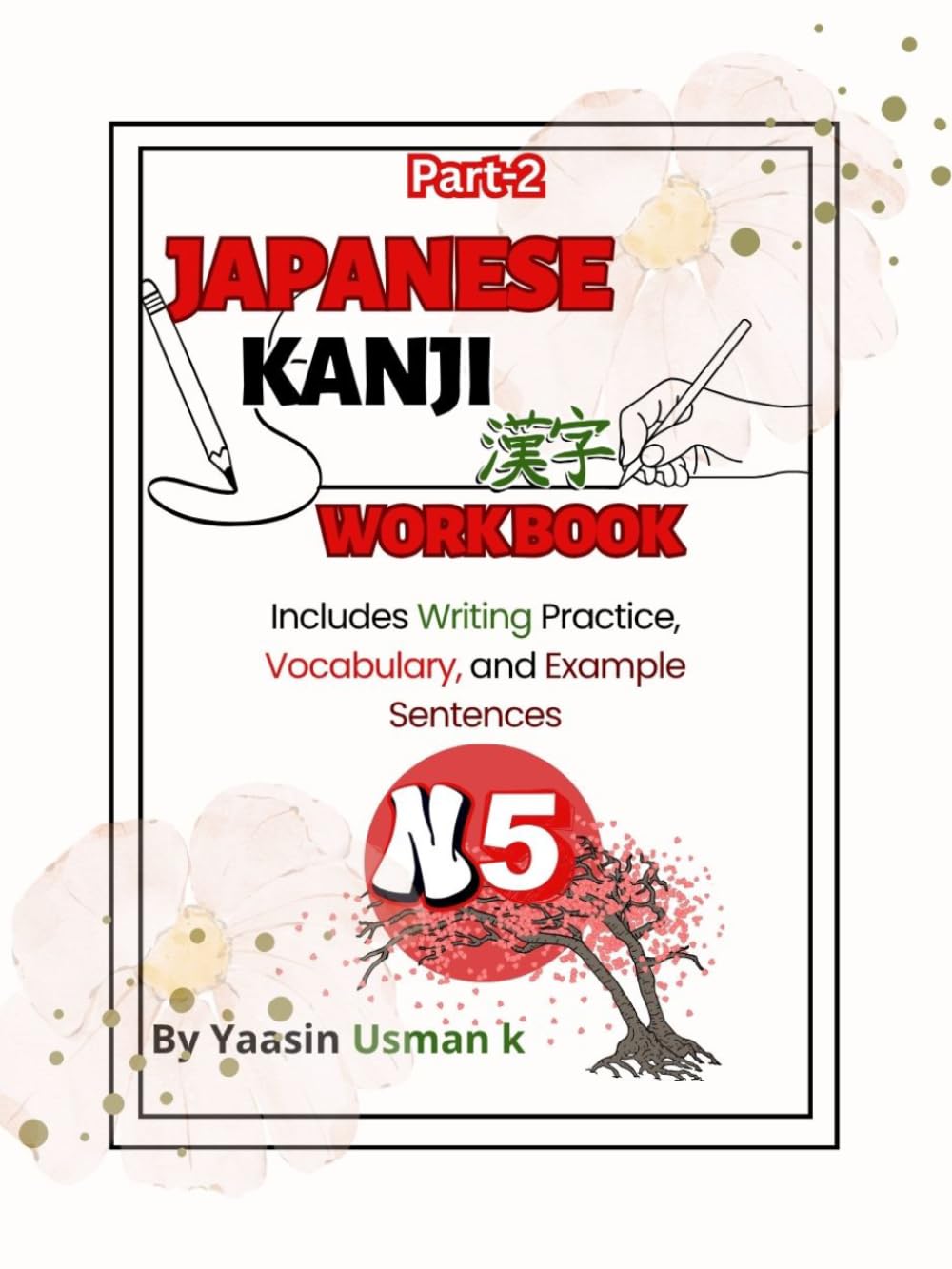 Japanese N5 Kanji Workbook Part 2: Includes Writing Practice, Vocabulary, and Example Sentences