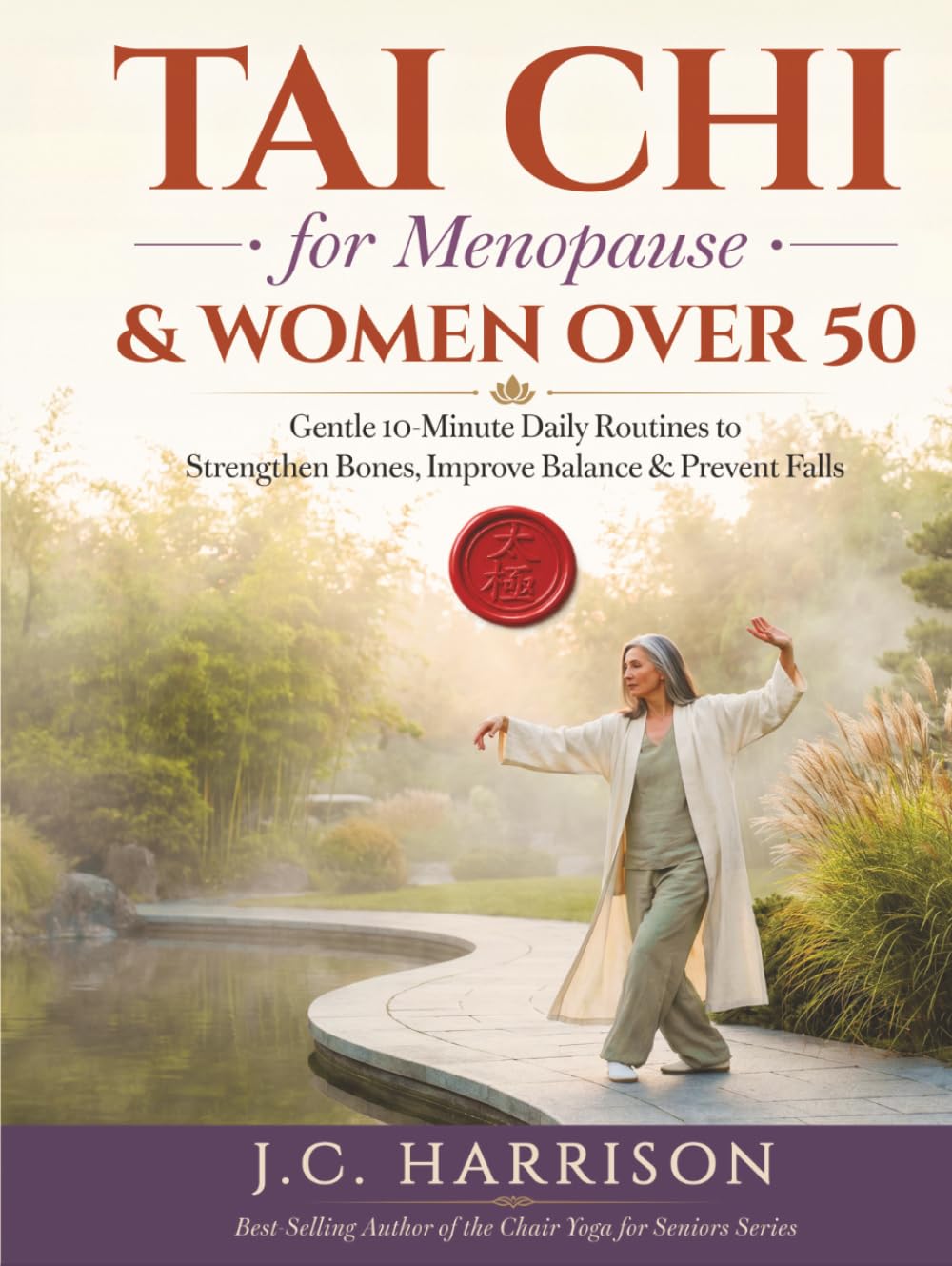 Tai Chi for Menopause & Women Over 50: Gentle 10-Minute Daily Routines to Strengthen Bones, Improve Balance & Prevent Falls - 4-Week Joint-Friendly Program with Illustrations & Seated Options