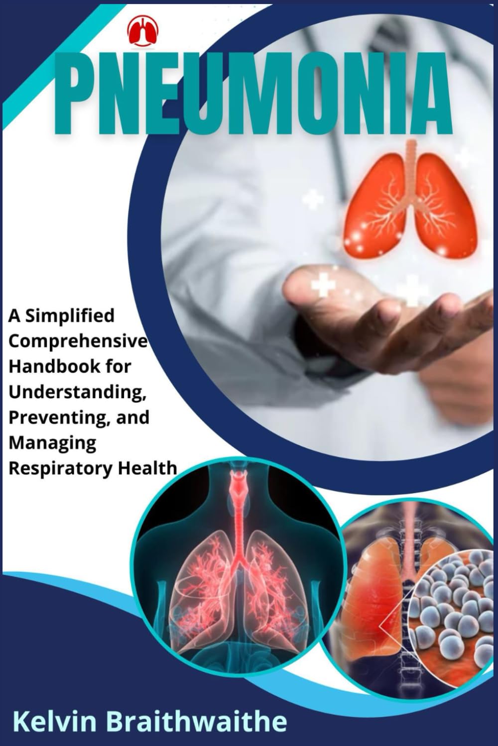 Pneumonia: A Simplified Handbook for Understanding, Preventing, and Managing Respiratory Health