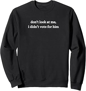 Don't Look At Me I Didn't Vote For Him Funny Democrat Pride Sweatshirt