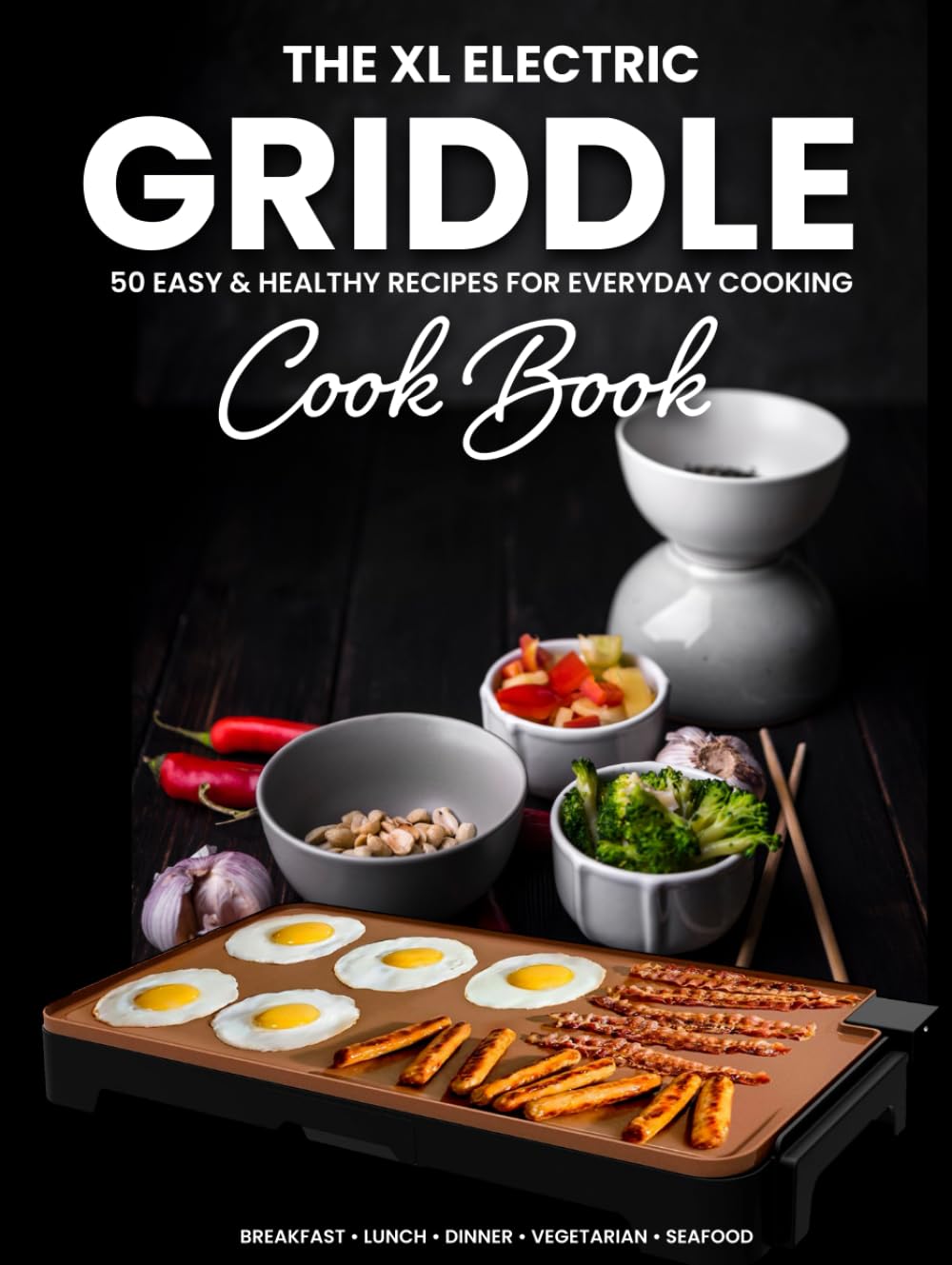 The XL Electric Griddle Cookbook: 50 Easy & Healthy Recipes for Everyday Cooking