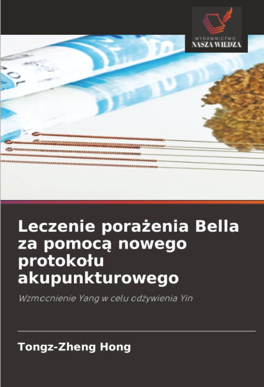 Leczenie porażenia Bella za pomocą nowego protokołu akupunkturowego: Wzmocnienie Yang w celu odżywienia Yin