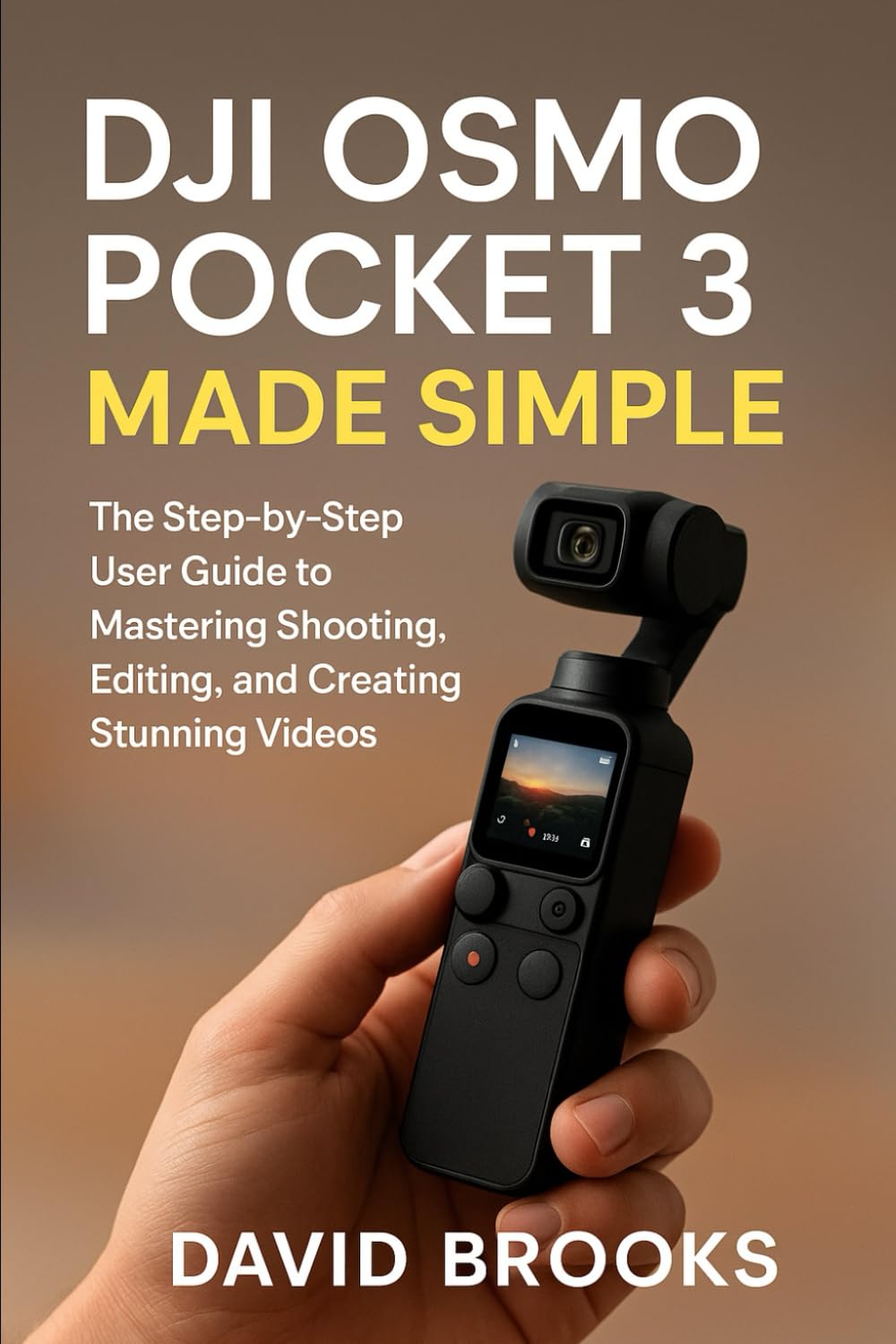 DJI Osmo Pocket 3 Made Simple: The Step-by-Step User Guide to Mastering Shooting, Editing, and Creating Stunning Videos
