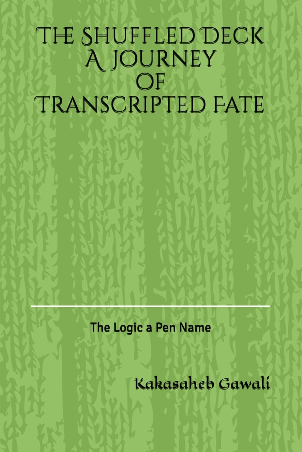 The Shuffled Deck A Journey of Transcripted Fate: The Logic a Pen Name