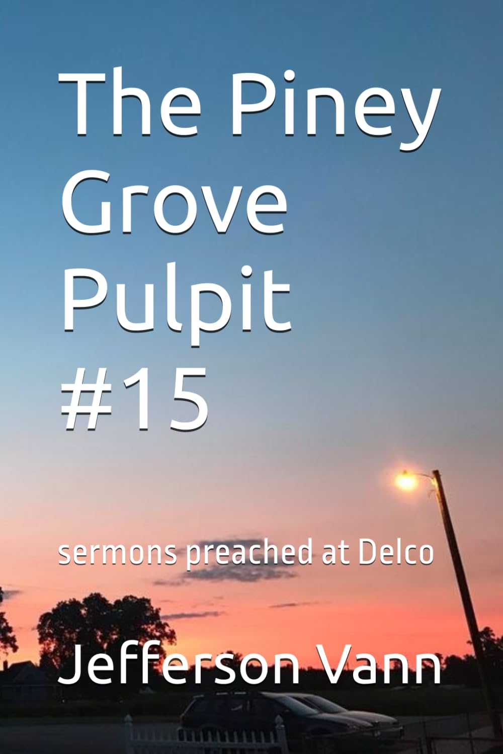 The Piney Grove Pulpit #15: sermons preached at Delco