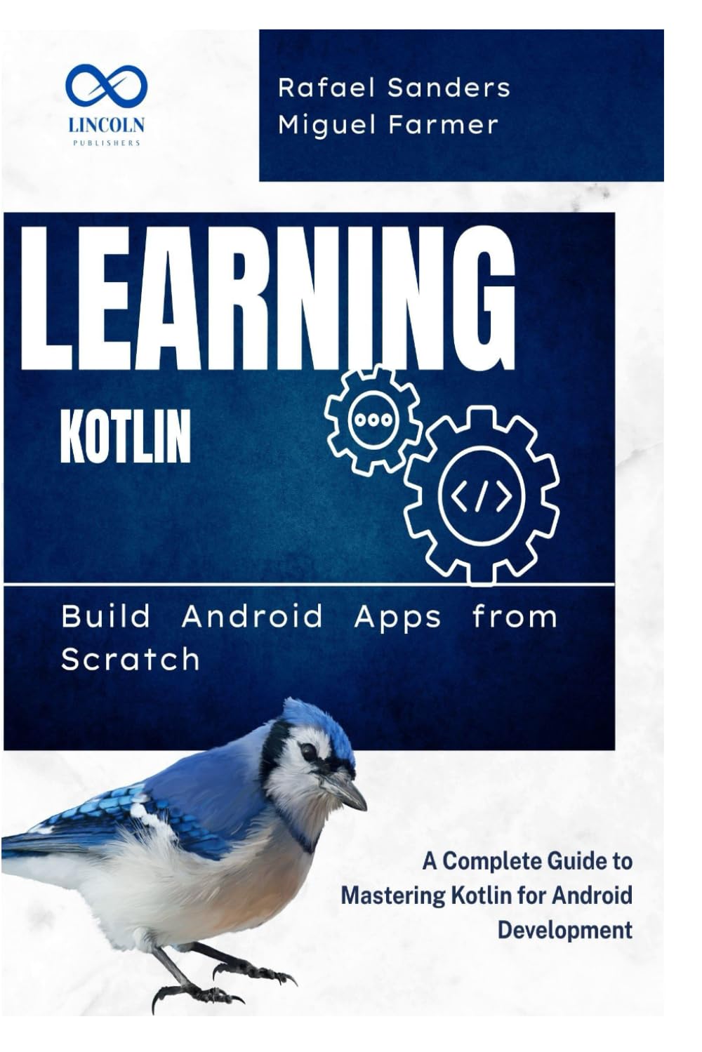 Learning Kotlin: Build Android Apps from Scratch: A Complete Guide to Mastering Kotlin for Android Development