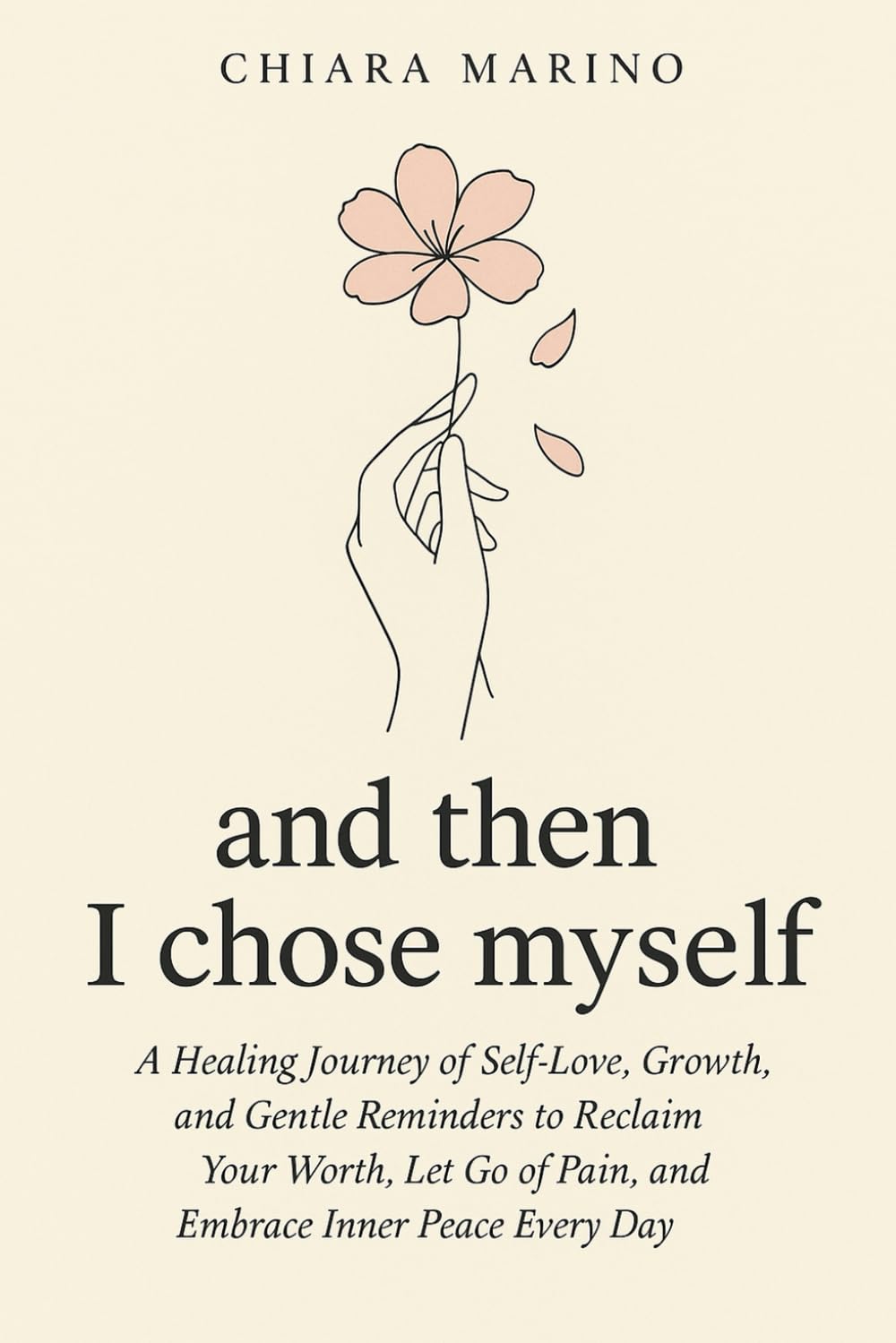 and then I chose myself: A Healing Journey of Self-Love, Growth, and Gentle Reminders to Reclaim Your Worth, Let Go of Pain, and Embrace Inner Peace Every Day