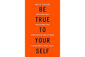 Be True to Yourself: The Unconventional Guide to Authenticity