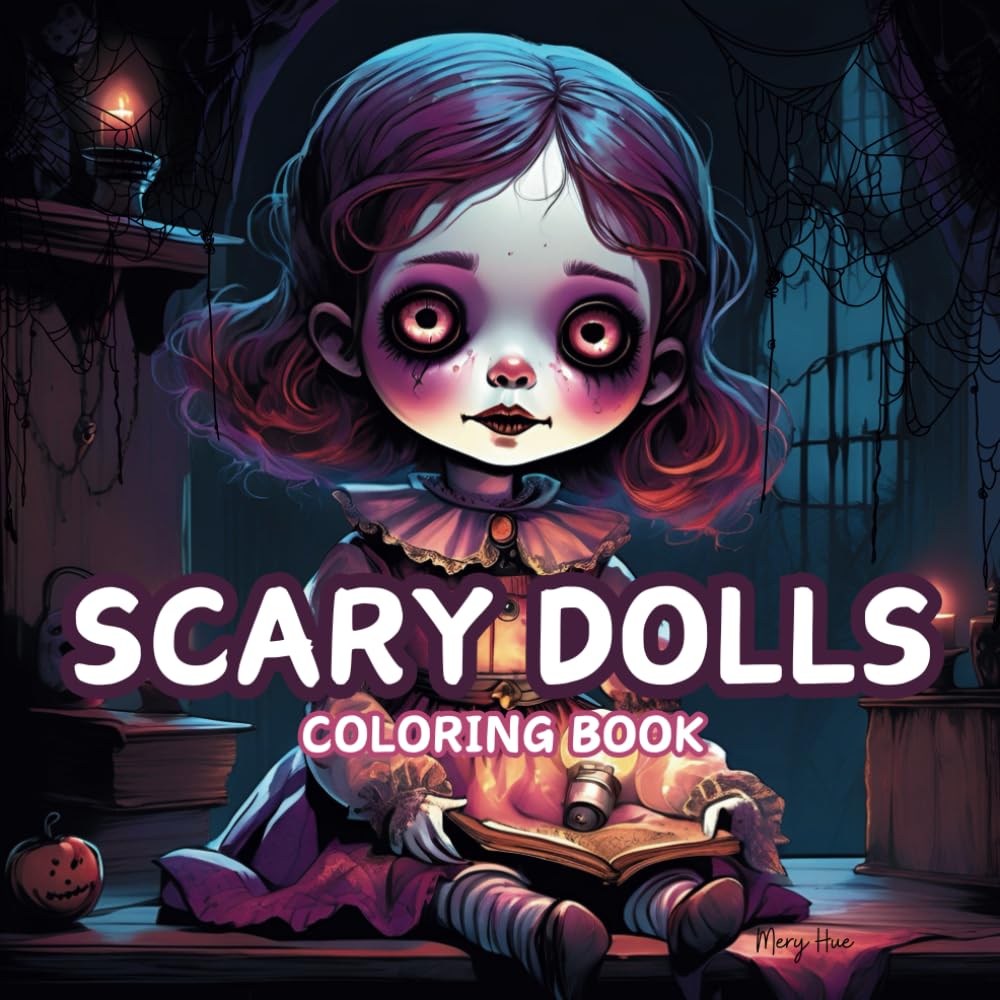 Scary Dolls Coloring Book: Baby Dolls Scary Horror For Adults and Teens - Stress Relief, Anxiety Relief, Relaxation, and Creativity.