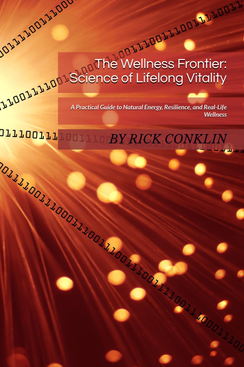 The Wellness Frontier: Science of Lifelong Vitality: A Practical Guide to Natural Energy, Resilience, and Real-Life Wellness
