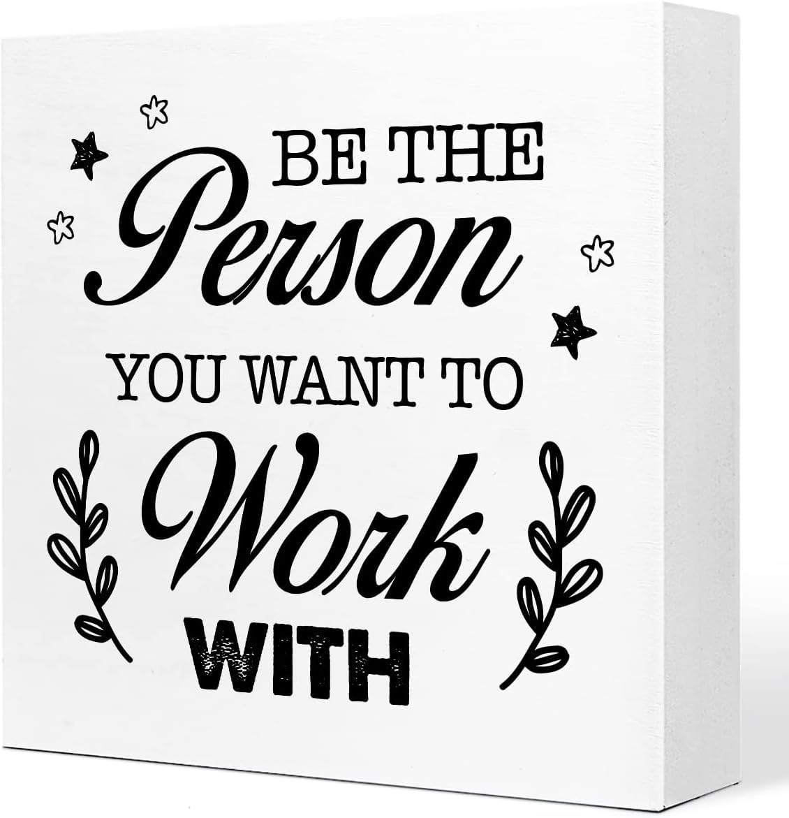 7x7 Inch Inspirational Box Sign Be the Person You Want to Work With