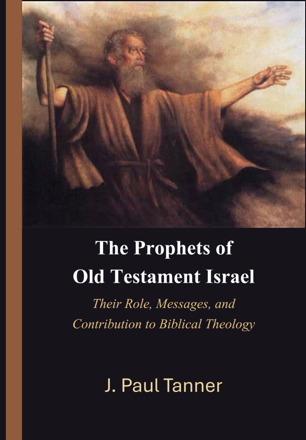 The Prophets of Old Testament Israel: Their Role, Messages, and Contribution to Biblical Theology