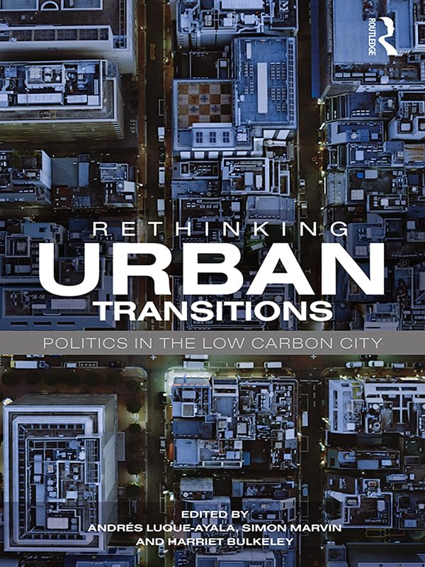 Rethinking Urban Transitions: Politics in the Low Carbon City      1st Edition, Kindle Edition