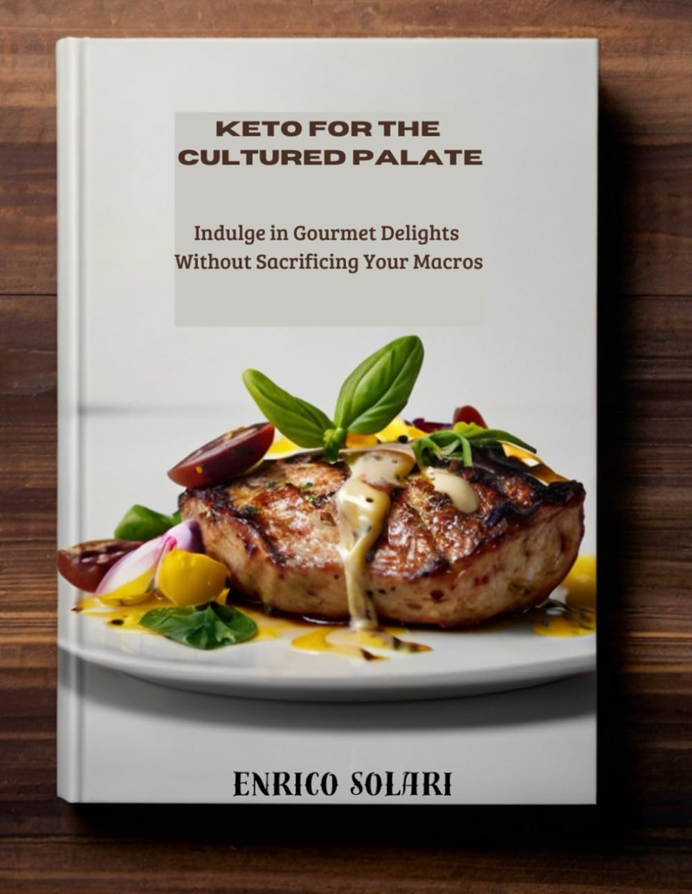 Keto for the Cultured Palate: Indulge in Gourmet Delights Without Sacrificing Your Macros - cookbook with photo