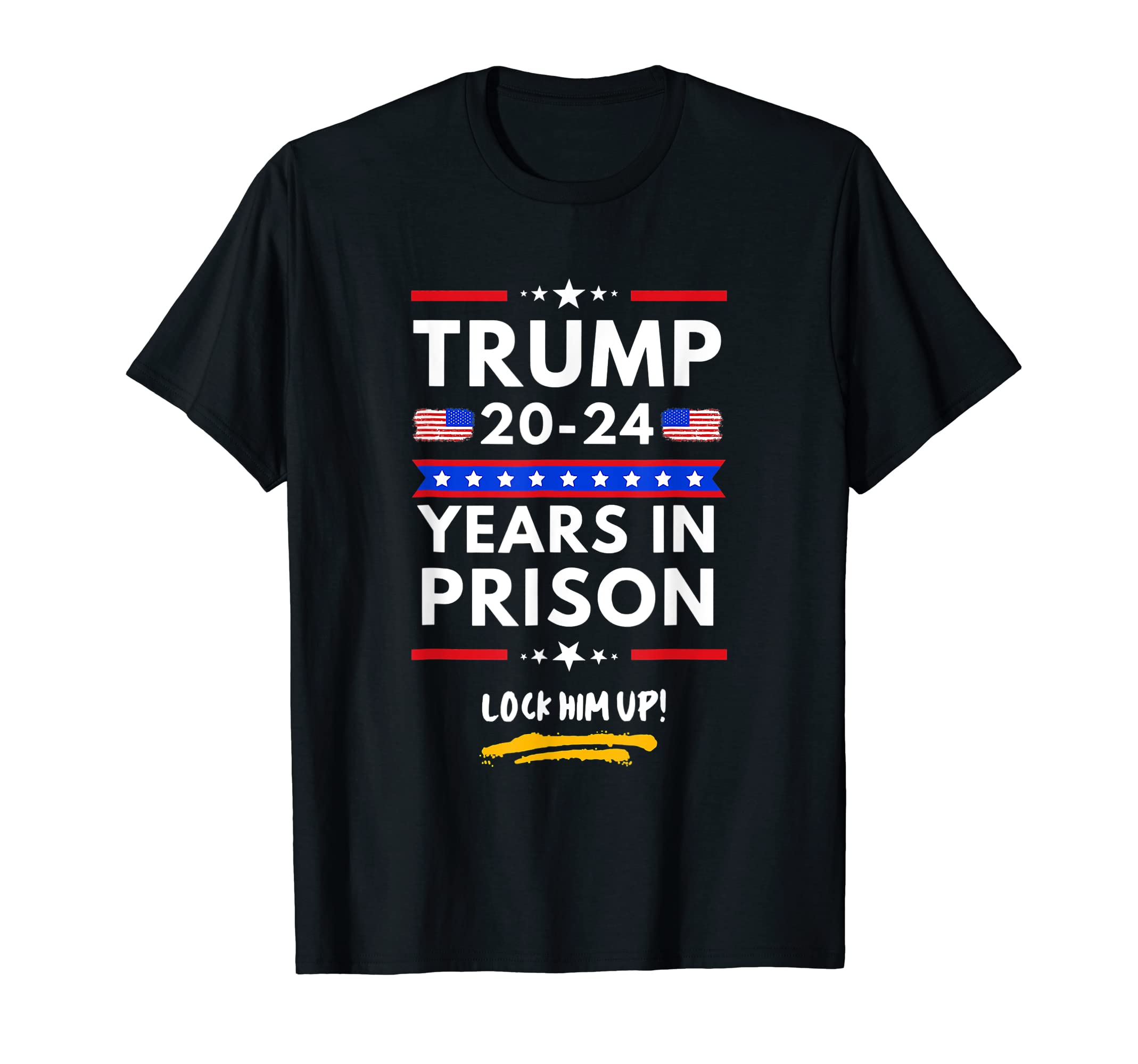 Lock Him Up 2020 2024 Years In Prison, Anti TrumpPolitical T-Shirt