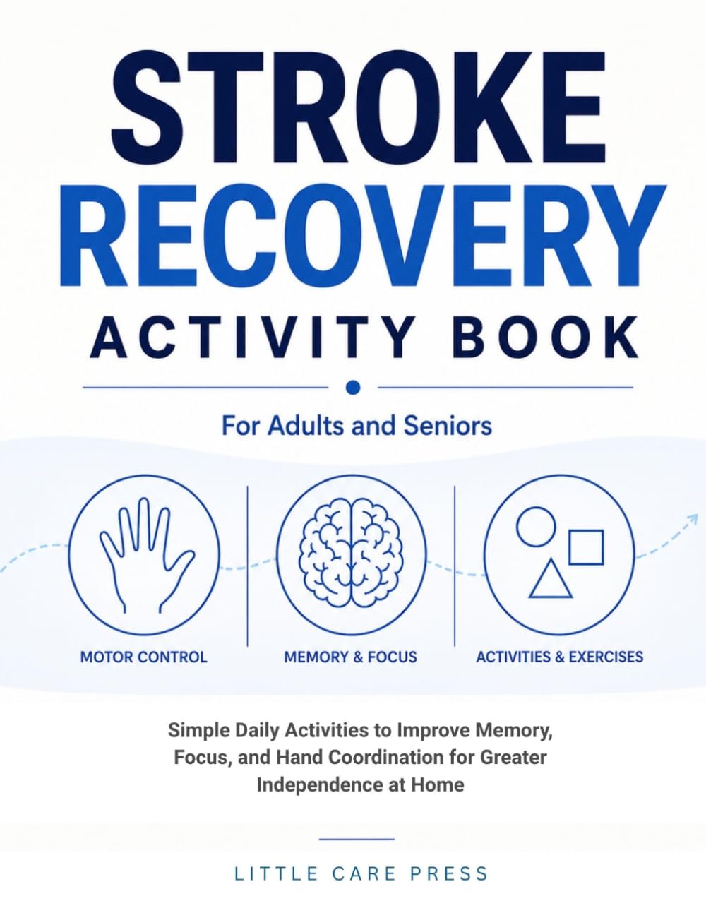 Stroke Recovery Activity Book for Adults and Seniors: Simple Daily Activities to Improve Memory, Focus, and Hand Coordination for Greater Independence at Home