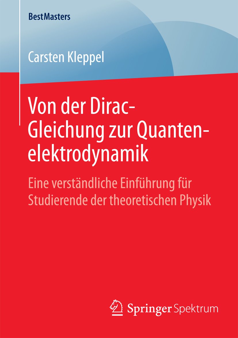 Von der Dirac-Gleichung zur Quantenelektrodynamik: Eine verständliche Einführung für Studierende der theoretischen Physik (BestMasters)