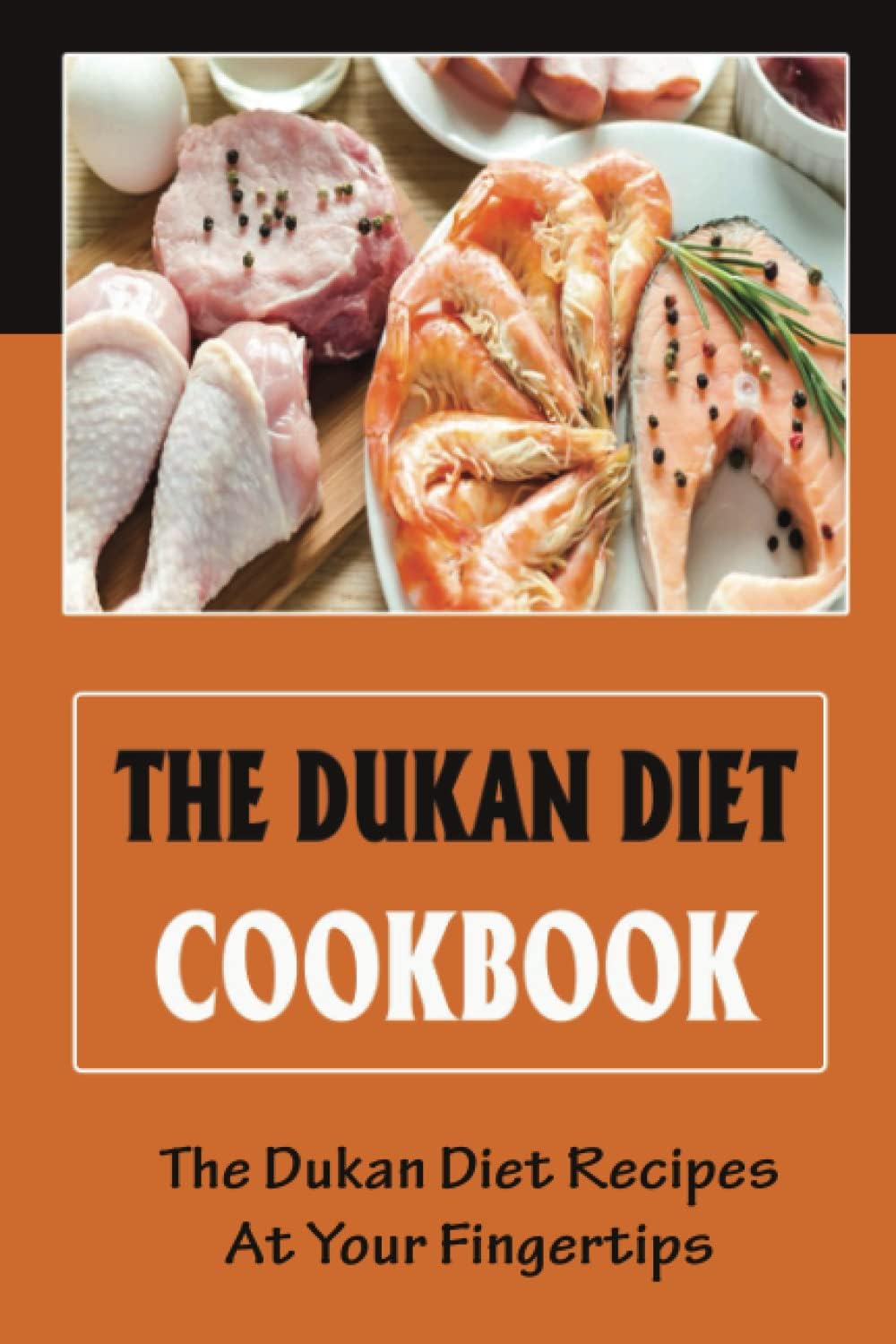 Independently Published The Dukan Diet Cookbook: The Dukan Diet Recipes At Your Fingertips