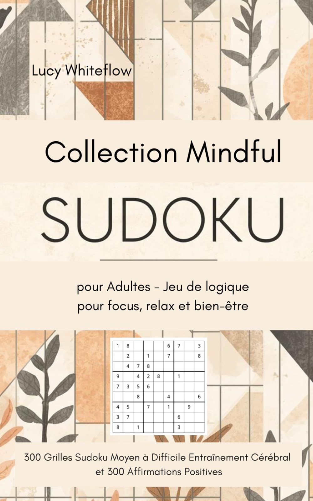 Sudoku pour Adultes – Collection Mindful Jeu de logique pour focus, relax et bien-être: 300 Grilles Sudoku Moyen à Difficile Entraînement Cérébral et 300 Affirmations Positives