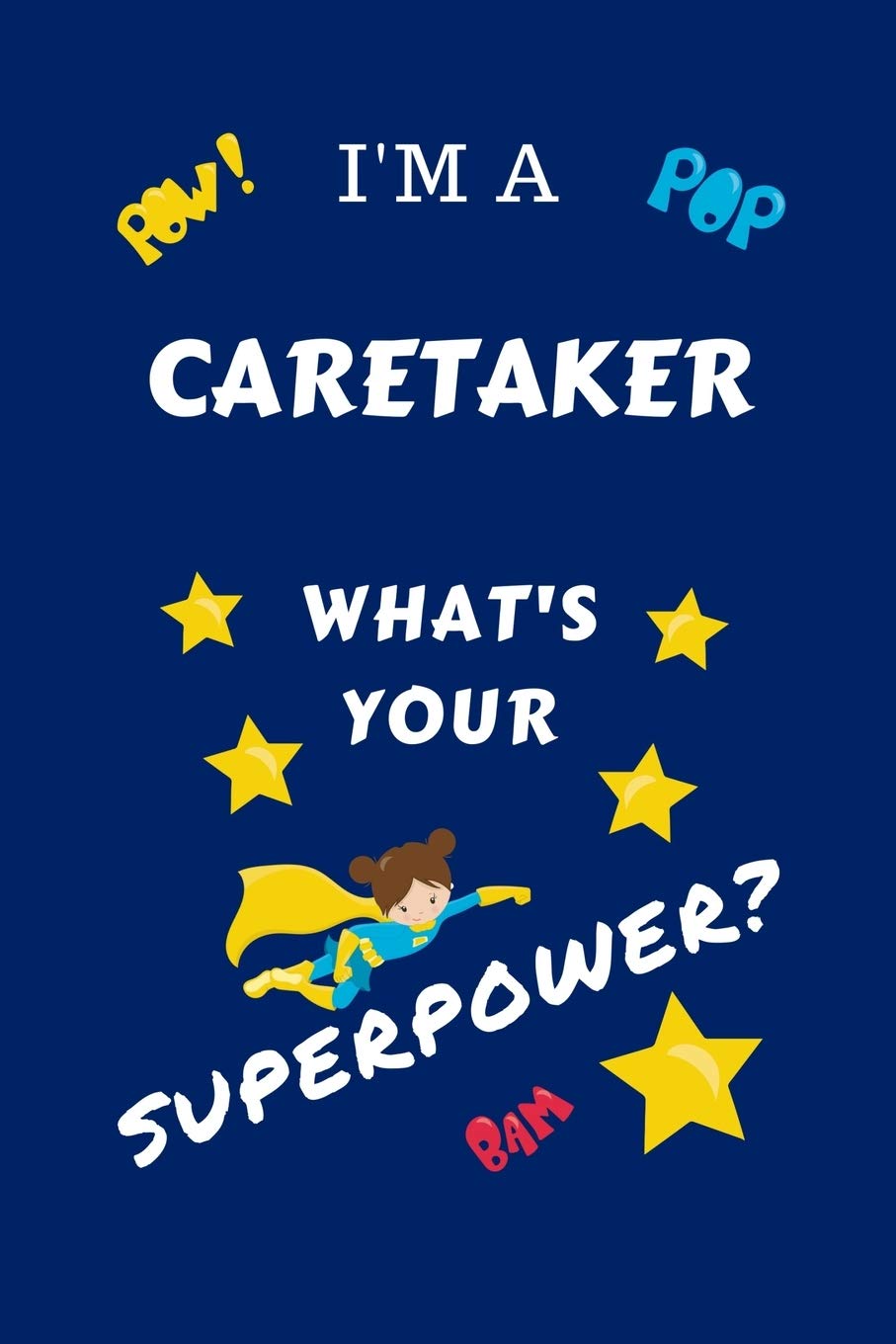 I'm A Caretaker What's Your Superpower?: Perfect Gag Gift For A Superpowered Caretaker | Blank Lined Notebook Journal | 100 Pages 6 x 9 Format | ... Hen | | Anniversary | Christmas | Xmas