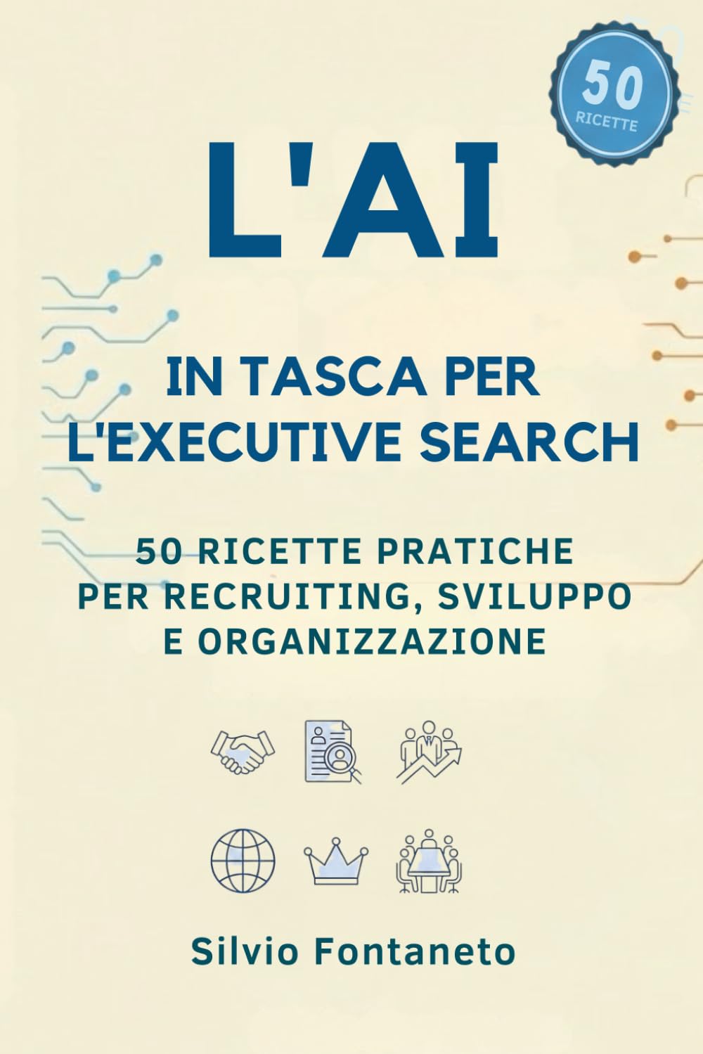 L' AI in Tasca per l' Executive Search: Manuale Operativo e Strategico per Head Hunter (Smetti di temere l'Ai)