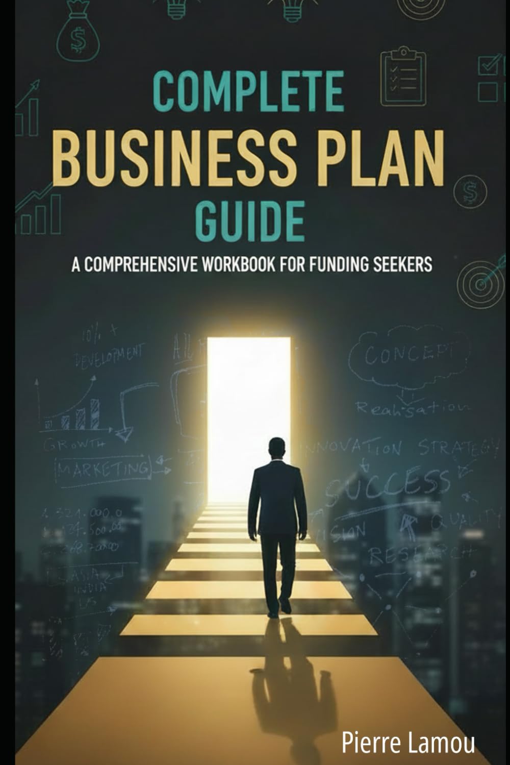 Complete Business Plan Guide: A Comprehensive Workbook for Funding Seekers