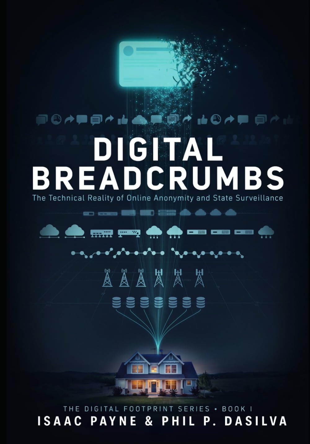 Digital Breadcrumbs: The Technical Reality of Online Anonymity and State Surveillance (The Digital Footprint Series)
