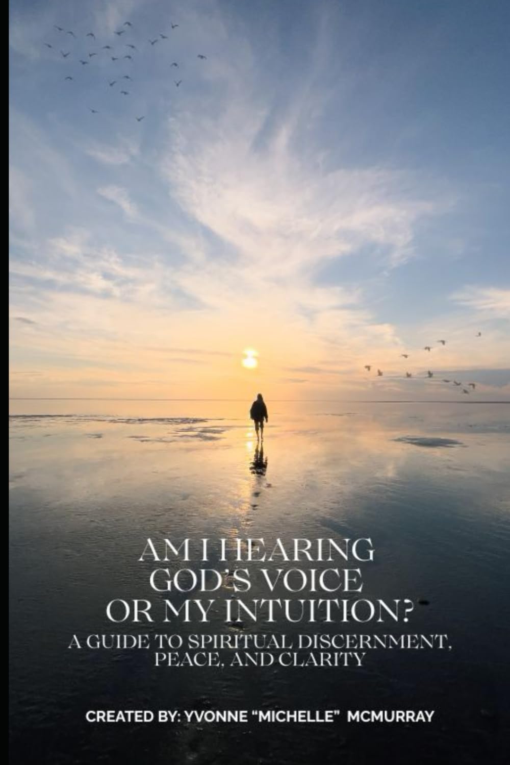 Am I Hearing Gods Voice or My Intuition: A Guide to Spiritual Discernment, Peace, and Clarity