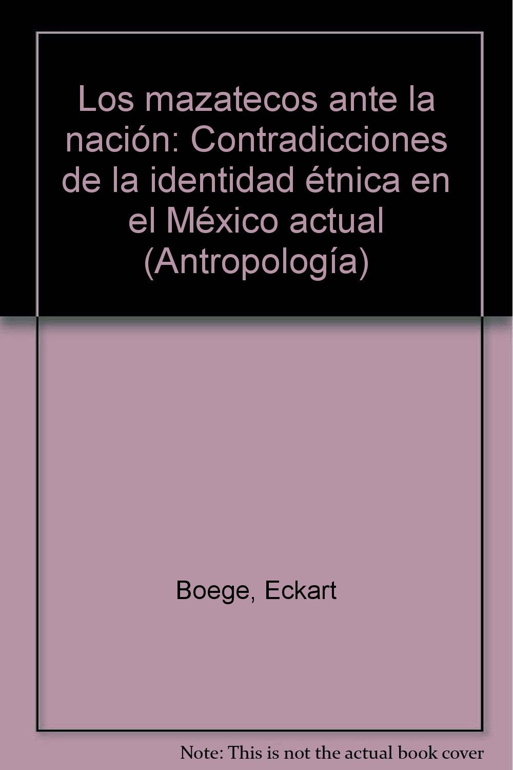Los mazatecos ante la nación: Contradicciones de la identidad étnica en el México actual (Antropología)