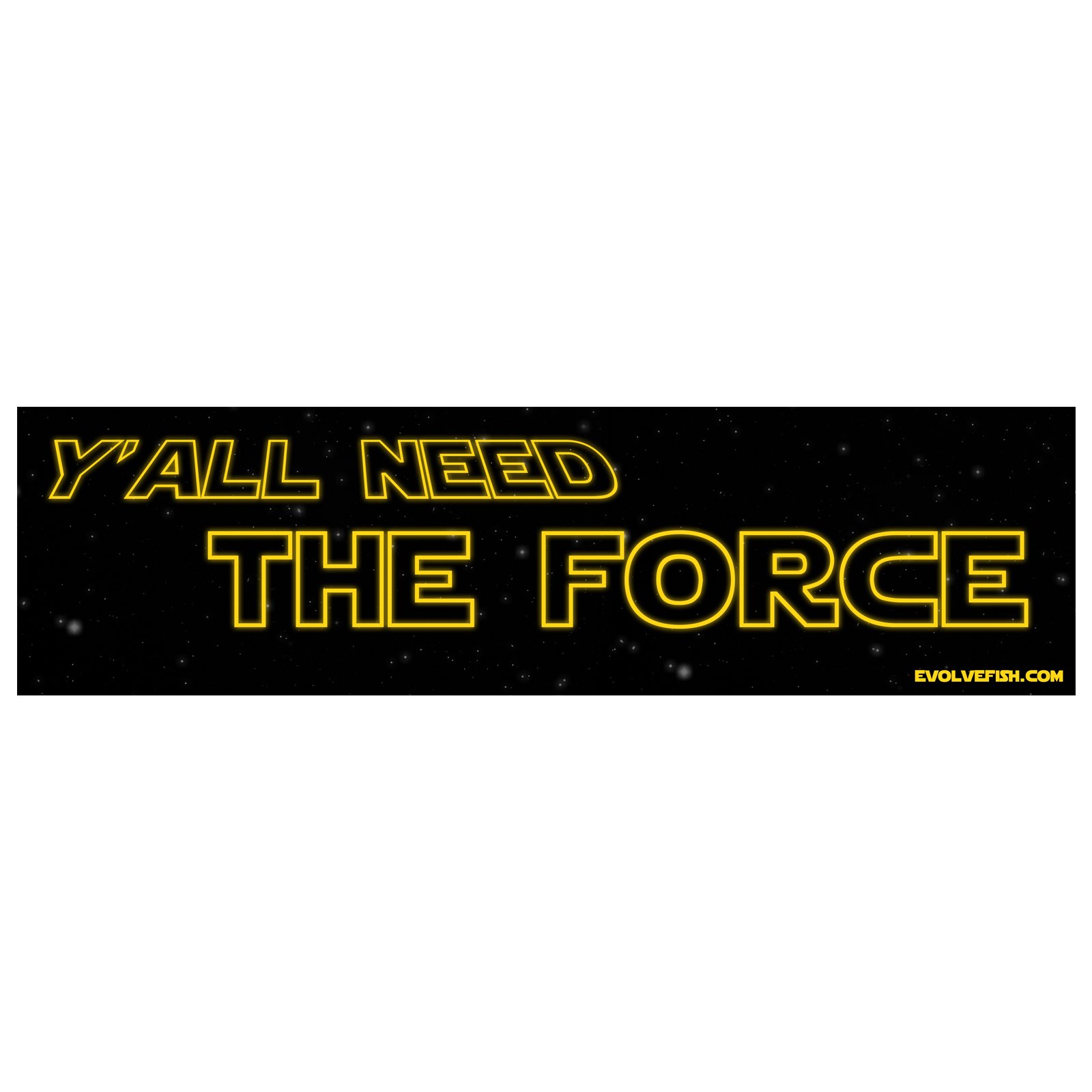 EvolveFISHY'all Need The Force Bumper Sticker 11" x 3"