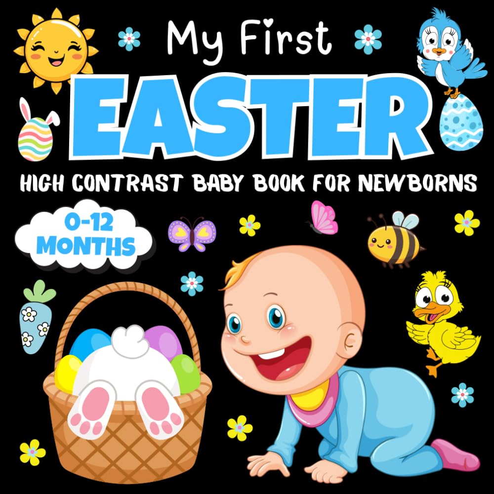 My First Easter High Contrast Baby Book for Newborns 0-12 Months: Simple High-Contrast Black & White Easter Book for Newborn Visual Development and Early Learning (Easter Basket Stuffers)