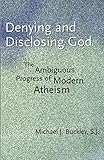 Denying and Disclosing God: The Ambiguous Progress of Modern Atheism