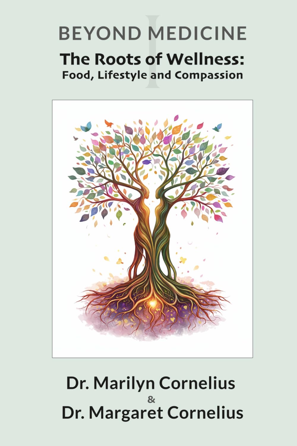 The Roots of Wellness: Food, Lifestyle, and Compassion (Beyond Medicine)